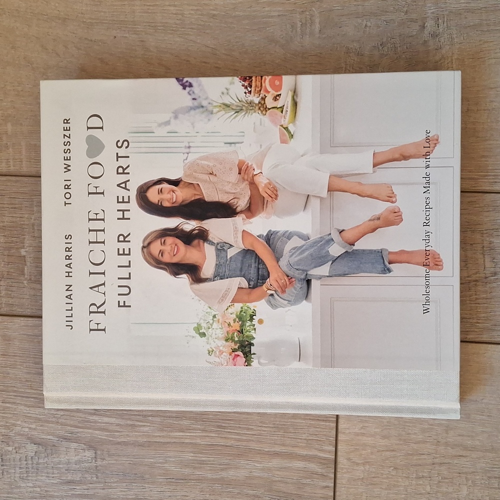 Fraiche Food Fuller Hearts Cookbook by Jillian Harris & Tori Wesszer